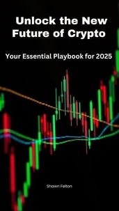 Livres en téléchargement gratuit Unlock The New Future of Crypto- Your Essential Playbook For 2025 (French Edition)