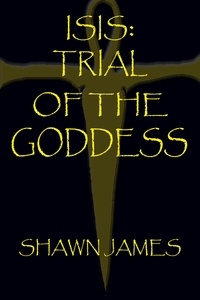  Shawn James - Isis: Trial of the Goddess - Isis, #1.