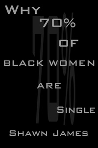  Shawn James - Why 70 percent of Black Women Are Single.