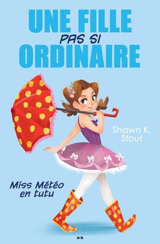 Shawn K. Stout - Une fille pas si ordinaire Tome 1 : Miss météo en tutu.
