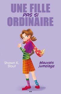 Shawn K. Stout - Une fille pas si ordinaire Tome 2 : Mauvais jumelage.