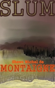  Shawn Michel de Montaigne - Slum.