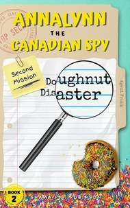  Shawn P. B. Robinson - Annalynn the Canadian Spy: Doughnut Disaster - AtCS, #2.