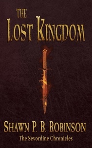  Shawn P. B. Robinson - The Lost Kingdom - The Sevordine Chronicles, #2.