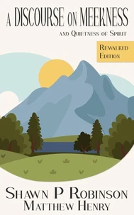 A Discourse on Meekness and Quietness of Spirit: Rewalked Edition