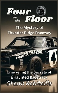  Shawn Robitaille - Four on the Floor; The Mystery of Thunder Ridge Raceway.
