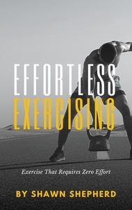  Shawn Shepherd - Effortless Exercising.