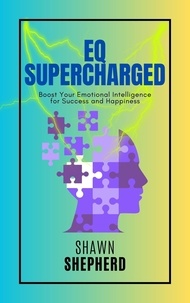  Shawn Shepherd - EQ Supercharged: Boost Your Emotional Intelligence for Success and Happiness.