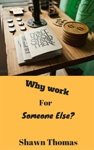  Shawn Thomas - Why Work for Someone Else.