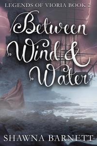  Shawna Barnett - Between Wind &amp; Water - Legends of Vioria, #2.