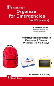 31 Small Steps to Organize for Emergencies  (and Disasters): Your Household Handbook for Emergency &amp; Disaster Preparedness: Get Ready!, 2nd Edition