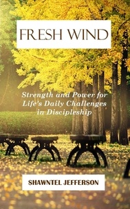  Shawntel Jefferson - Fresh Wind: Strength and Power for Life's Daily Challenges in Discipleship - Fresh Wind, #3.