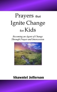  Shawntel Jefferson - Prayers that Ignite Change for Kids: Becoming an Agent of Change Through Prayer and Intercession - Prayers that Ignite Change, #2.