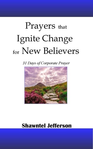  Shawntel Jefferson - Prayers that Ignite Change for New Believers: 31 Days of Corporate Prayer - Prayers that Ignite Change, #3.