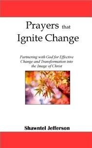  Shawntel Jefferson - Prayers that Ignite Change: Partnering with God for Effective Change and Transformation into the Image of Christ - Prayers that Ignite Change, #1.