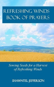  Shawntel Jefferson - Refreshing Winds Book of Prayers: Sowing Seeds for a Harvest of Refreshing Winds - Refreshing Winds, #2.