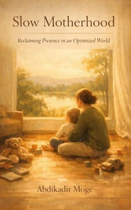Slow Motherhood: Reclaiming Presence in an Optimized World