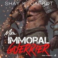 Shay Carrot et Anne Gallien - Mon immoral guerrier.