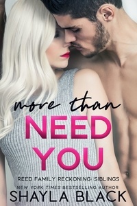  Shayla Black - More Than Need You - Reed Family Reckoning, #2.