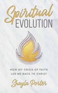  Shayla Porter - Spiritual Evolution: How My Crisis of Faith Led Me Back to Christ.