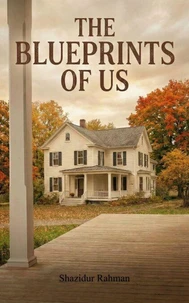 The Blueprints of Us : A Small-Town Second-Chance Romance About Love, Ambition, and Finding Home