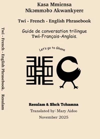 Twi- French - English Phrasebook: Guide de conversation trilingue Twi– Français - Anglais