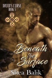  Shea Balik - Beneath the Surface - Druid's Curse, #5.