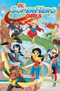Shea Fontana et Yancey Labat - DC Super Hero Girls Tome : A toutes épreuves.