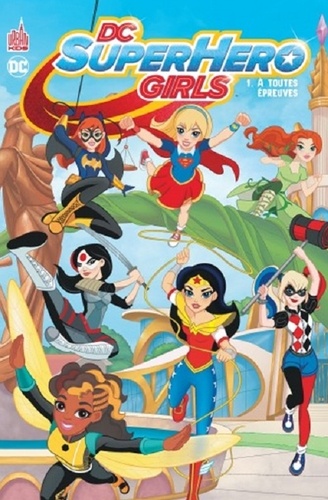 DC Super Hero Girls Tome A toutes épreuves