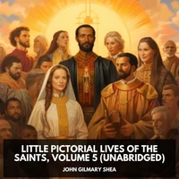 Little Pictorial Lives of the Saints, Volume 5  (Unabridged)