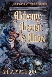  Shéa MacLeod - Alchemy, Arsenic, and Alibis - Deepwood Witches Mysteries, #5.
