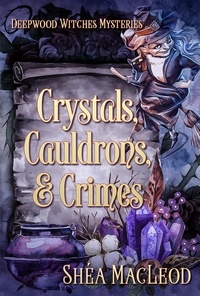  Shéa MacLeod - Crystals, Cauldrons, and Crimes - Deepwood Witches Mysteries, #6.