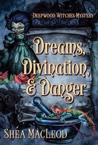  Shéa MacLeod - Dreams, Divination, and Danger - Deepwood Witches Mysteries, #4.