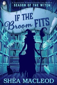  Shéa MacLeod - If the Broom Fits - Season of the Witch, #4.