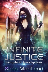  Shéa MacLeod - Infinite Justice - Intergalactic Investigations, #1.