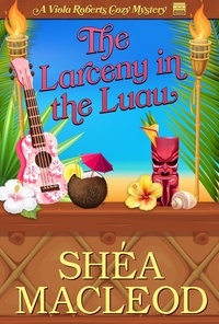  Shéa MacLeod - The Larceny in the Luau - Viola Roberts Cozy Mysteries, #10.