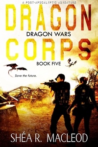  Shéa R. MacLeod - Dragon Corps - Dragon Wars, #5.