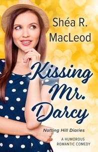  Shéa R. MacLeod - Kissing Mr. Darcy - Notting Hill Diaries, #5.