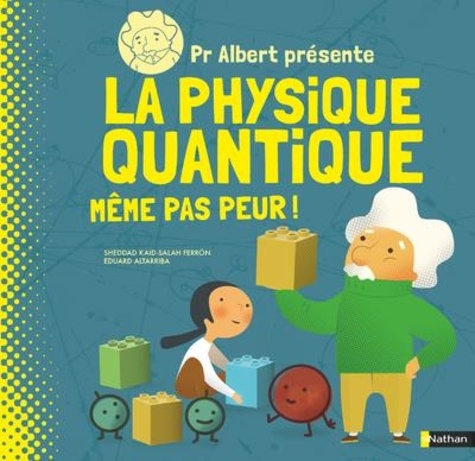 Pr Albert présente la physique quantique. Même pas peur !
