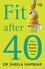 Fit After 40. For a Healthier, Happier, Stronger You