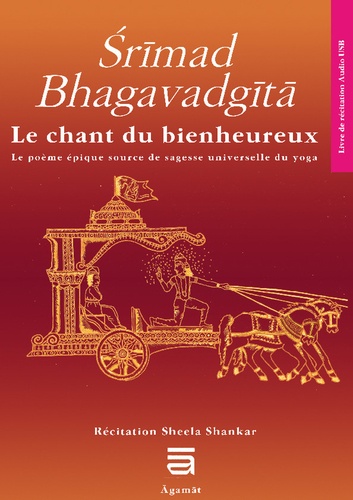 Srimad Bhagavadgîtâ. Le chant du bienheureux. Le poème source de sagesse universelle du yoga