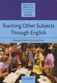 Sheelagh Deller et Christine Price - Teaching Other Subjects Through English.