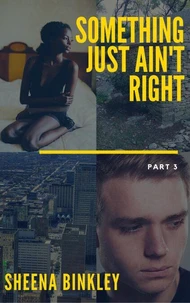 Something Just Ain't Right Part 3