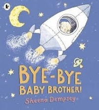 Sheena Dempsey - Bye-Bye Baby Brother!.