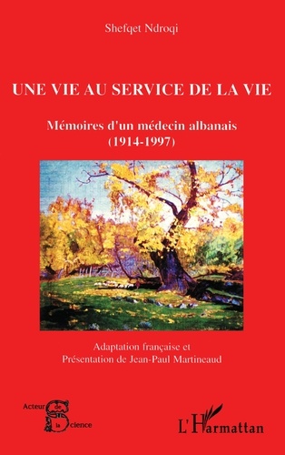 Une vie au service de la vie. Mémoires d'un médecin albanais (1914-1997)