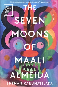 Shehan Karunatilaka - The Seven Moons of Maali Almeida.