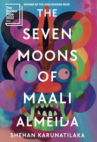 Shehan Karunatilaka - The Seven Moons of Maali Almeida.