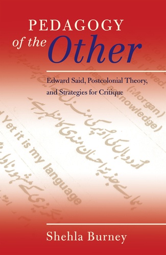 Shehla Burney - Pedagogy of the Other - Edward Said, Postcolonial Theory, and Strategies for Critique.