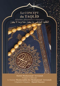 LE CONCEP DU TAQLÎD - DÉFINITION, DÉLIMITATION ET IMPORTANCE