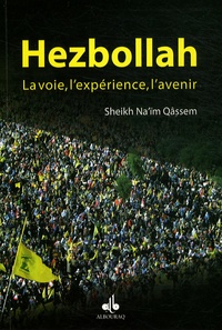 Sheikh Na'ïm Qâssem - Hezbollah - La voie, l'expérience, l'avenir.